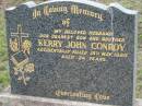 
Kerry John CONROY,
husband son brother,
accidentally killed 15 May 1980 aged 24 years;
Bryden (formerly Deep Creek) Catholic cemetery, Esk Shire
