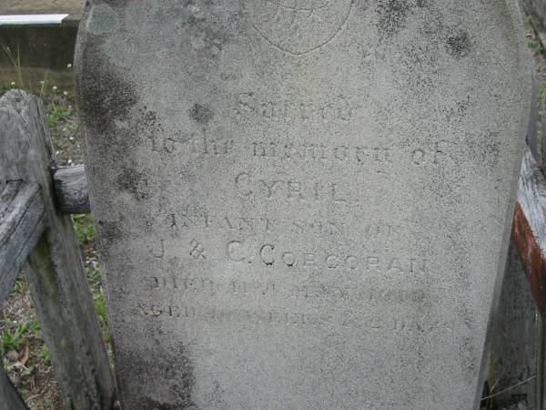 Cyril, infant son of J and C CORCORAN,  | died 11 May 1918 aged 10 weeks 2 days;  | Bryden (formerly Deep Creek) Catholic cemetery, Esk Shire  | 