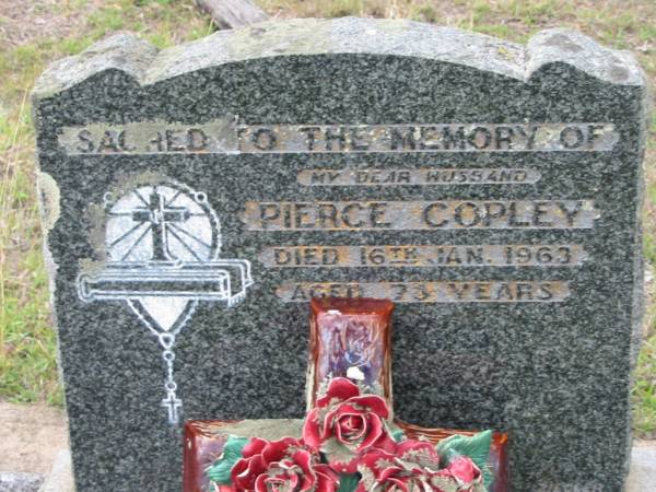 Pierce COPLEY,  | husband,  | died 16 Jan 1963 aged 73 years;  | Bryden (formerly Deep Creek) Catholic cemetery, Esk Shire  | 
