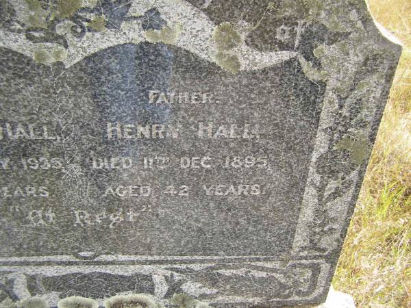 (mother)  | Charlotte HALL  | d: 8 Jul 1935, aged 84  | (father)  | Henry HALL  | d: 11 Dec 1895, aged 42  |   | Ann HINE (nee BOTLEY)  | b: 22 Nov 1811 Grendon B'Shire, Eng  | d: 16 Aug 1899 Kipper Ck, Dundas, Q  | Married Job HINE c1838 Eng  |   | Henry HINE b: 1849, d: 1876  | Charlotte HINE b: 1850, d 1872  |                                          (RJB)  | Fairview Cemetery, Bryden, Somerset Region, Queensland  |   | 