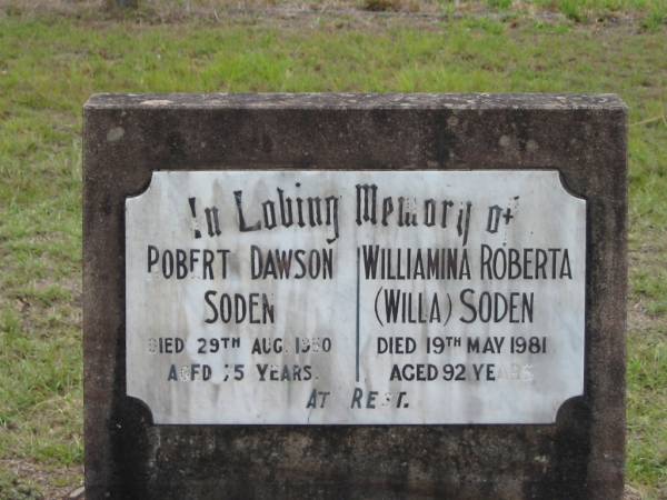 Robert Dawson SODEN,  | died 29 Aug 1950 aged 75 years;  | Williamina Roberta (Willa) SODEN,  | died 19 May 1981 aged 92 years;  | Eric Aspley BARRETT, son-in-law,  | 8-10-81, 72 years;  | Marjorie Frances BARRETT, daughter,  | 23-11-82, 70 years;  | Caboonbah Church Cemetery, Esk Shire  | 