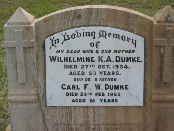 Wilhelmine K.A. DUMKE,  | wife mother,  | died 27 Oct 1934 aged 53 years;  | Carl F.W. DUMKE,  | father,  | died 23 Feb 1965 aged 81 years;  | Caboonbah Church Cemetery, Esk Shire  | 