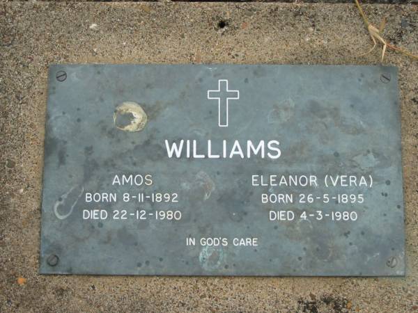 WILLIAMS;  | Amos, born 8-11-1892 died 22-12-1980;  | Eleanor (Vera), born 26-5-1895 died 4-3-1980;  | Caboonbah Church Cemetery, Esk Shire  | 