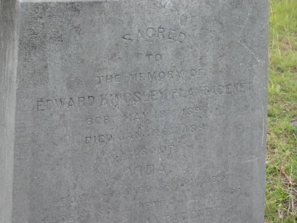 Edward Kingsley PLANTAGENET,  | born 18 May 1890 died 26 Jan 1891;  | Vida,  | born 1st died 8th Dec 1891;  | eldest son and 5th daughter of  | Henry PLANTAGENET and Katharine Ross SOMERSET;  | [headstone transferred from below Caboonbah homestead]  | Caboonbah Church Cemetery, Esk Shire  | 