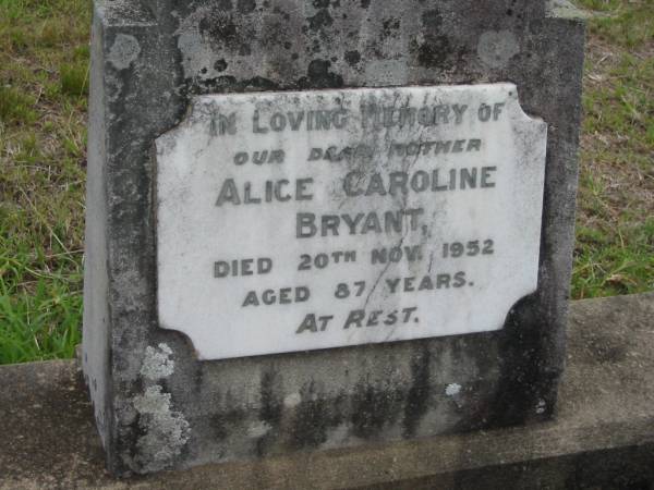 Alice Caroline BRYANT,  | mother,  | died 20 Nov 1952 aged 87 years;  | Caboonbah Church Cemetery, Esk Shire  | 