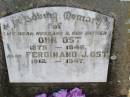 
John OST, husband father, 1875 - 1946;
Ferdinand (Ferdy) J. OST, 1912 - 1947;
Elizabeth OST, wife of John, 1890 - 1969;
Bill OST, brother, 1907 - 1985;
Edward Charles OST, 1916 - 1999;

research contact: J HOGER
Ferdinand John OST d: 1-5-1947

Caffey Cemetery, Gatton Shire

