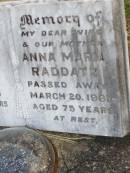 Paul F.C. RADDATZ, father, died 26 July 1965 aged 80 years; Anna Maria RADDATZ, wife mother, died 20 March 1961 aged 75 years; Caffey Cemetery, Gatton Shire 