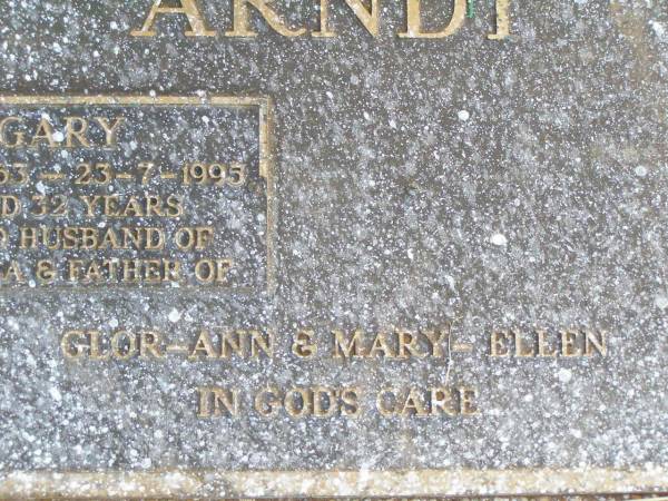 Gary ARNDT,  | 3-6-1963 - 23-7-1995 aged 32 years,  | husband of Theresa,  | father of Glor-Ann & Mary Ellen;  | Caffey Cemetery, Gatton Shire  | 