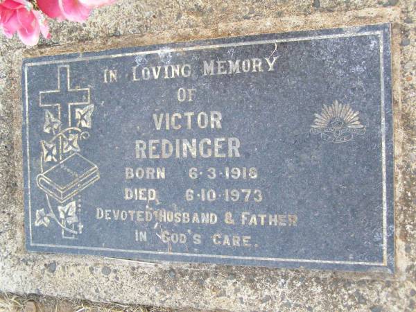 Victor REDINGER,  | born 6-3-1918 died 6-10-1973,  | husband father;  | Caffey Cemetery, Gatton Shire  | 