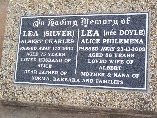 Albert Charles LEA (Silver),  | died 17-2-1992 aged 75 years,  | husband of Alice,  | father of Norma, Barbara & families;  | Alice Philemena LEA (nee DOYLE),  | died 23-11-2003 aged 86 years,  | wife of Albert,  | mother & nana of Norma, Barbara & families;  | Caffey Cemetery, Gatton Shire  | 