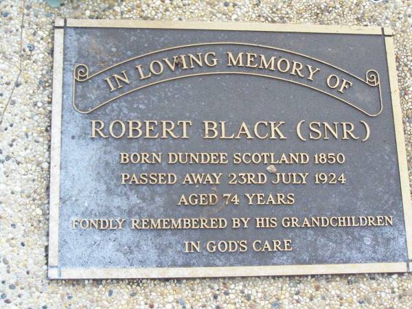 Robert BLACK (snr),  | born Dundee Scotland 1850,  | died 23 July 1924 aged 74 years;  | remembered by grandchildren;  | Caffey Cemetery, Gatton Shire  | 