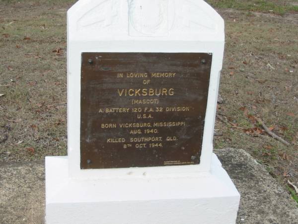 Vicksburg (mascot)  | B: Vicksburg, Mississippi Aug 1940  | D: Southport, QLD, 8 Oct 1944  |   | Camp Cable (memorial) Park, Beaudesert  | 