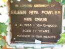
Eileen Rita FOWLER (nee CRAIG),
8-4-1926 - 15-19-2003 aged 77 years;
Canungra Cemetery, Beaudesert Shire
