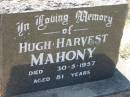 
Hugh Harvest MAHONY,
died 30-5-1957 aged 81 years;
Canungra Cemetery, Beaudesert Shire
