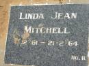 
Linda Jean MITCHELL,
1-12-61 - 21-2-64;
Canungra Cemetery, Beaudesert Shire
