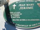 
Jean Mary JEROME,
mother grandmother,
born 4-7-1922 died 12 May 2004;
Canungra Cemetery, Beaudesert Shire
