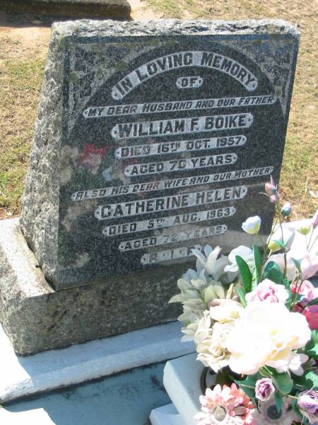 William F. BOIKE,  | husband father,  | died 16 Oct 1957 aged 70 years;  | Catherine Helen,  | wife mother,  | died 5 Aug 1963 aged 72 years;  | Canungra Cemetery, Beaudesert Shire  | 