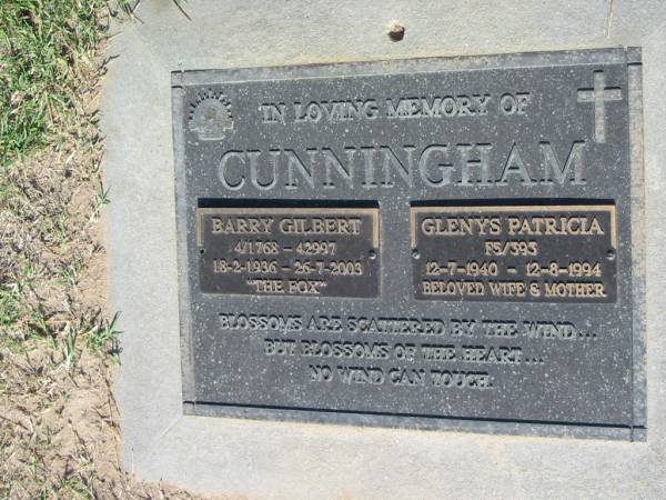 CUNNINGHAM;  | Barry Gilbert  The Fox ,  | 18-2-1936 26-7-2003;  | Glenys Patricia,  | wife mother,  | 12-7-1940 - 12-8-1994;  | Canungra Cemetery, Beaudesert Shire  | 