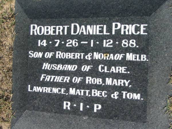 Robert Daniel PRICE,  | son of Robert & Nora of Melb.,  | husband of Clare,  | father of Rob, Mary, Lawrence, Matt, Bec & Tom,  | 14-7-26 - 1-12-88;  | Canungra Cemetery, Beaudesert Shire  | 