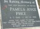 
daughter mother Pamela Joyce PRICE 5-7-1942 - 20-10-1991;
Chambers Flat Cemetery, Beaudesert
