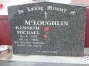 
McLOUGHLIN;
Kenneth Michael 13-8-1937 - 22-4-1996 husband father;
Chambers Flat Cemetery, Beaudesert
