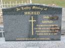 
HIGYED;
"Ada" Arpad, husband father grandfather, born Romania 14-6-1925 died 16-4-1995;
Chambers Flat Cemetery, Beaudesert
