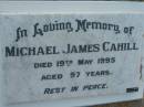 
Michael James CAHILL,
died 19 May 1995 aged 97 years;
Sacred Heart Catholic Church, Christmas Creek, Beaudesert Shire

