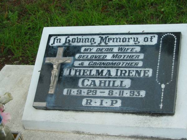 Thelma Irene CAHILL, wife mother grandmother,  | 11-9-29 - 8-11-93;  | Sacred Heart Catholic Church, Christmas Creek, Beaudesert Shire  |   | 