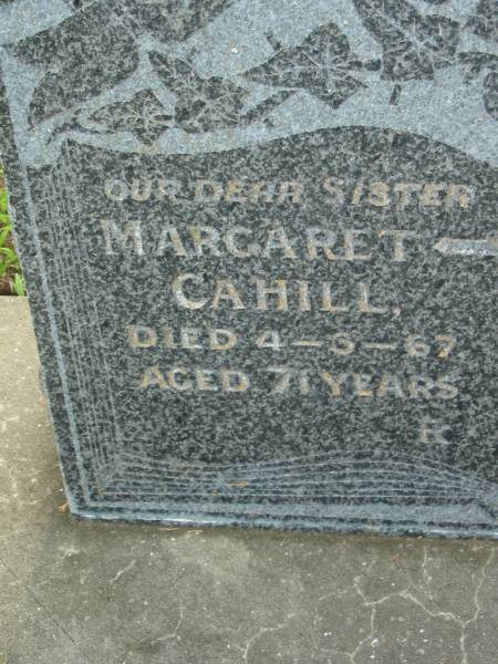 Margaret CAHILL, sister,  | died 4-3-67 aged 71 years;  | Kathleen CAHILL,  | died 13-8-76 aged 77 years;  | Sacred Heart Catholic Church, Christmas Creek, Beaudesert Shire  | 