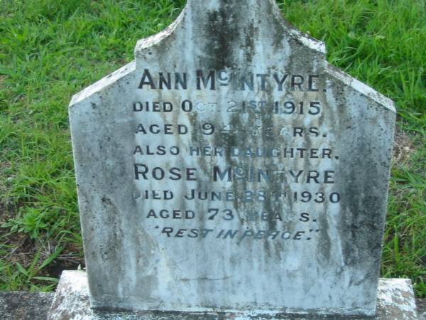 Ann MCINTYRE,  | died 21 Oct 1915 aged 94 years;  | Rose MCINTYRE, daughter,  | died 28 June 1930 aged 73 years;  | Sacred Heart Catholic Church, Christmas Creek, Beaudesert Shire  | 