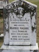 
Beatrick MAGUIRE (nee SCHULZE), daughter sister,
died 27 Nov 1936 aged 29 years;
Coleyville Cemetery, Boonah Shire
