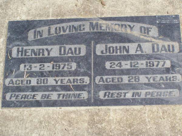Henry DAU,  | died 13-2-1975 aged 80 years;  | John A. DAU,  | died 24-12-1977 aged 28 years;  | Coleyville Cemetery, Boonah Shire  | 