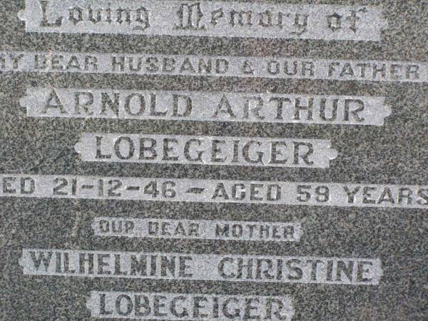 Arnold Arthur LOBEGEIGER, husband father,  | died 21-12-46 aged 59 years;  | Wilhelmine Christine LOBEGEIGER, mother,  | died 24-1-1979 aged 85 years;  | Coleyville Cemetery, Boonah Shire  | 