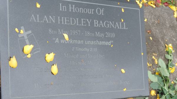 Alan Hedley BAGNALL  | b: 8 May 1957  | d: 18 May 2010  | wife Meryl  | children Dennis, Stephen, James, Laura  |   | Cooloola Coast Cemetery  |   | 