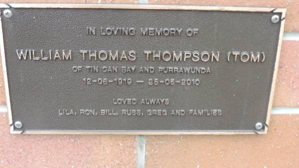 William Thomas THOMPSON (Tom)  | of Tin Can Bay and Purrawunda  | b: 12 Jun 1919  | d: 25 May 2010  | Lila, Ron, Bill, Russ, Greg  |   | Cooloola Coast Cemetery  |   | 