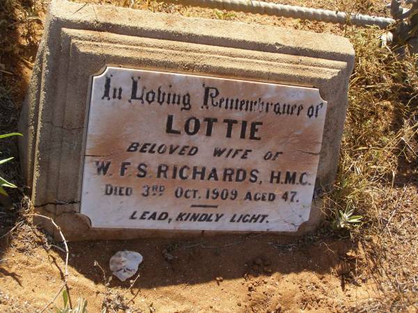 Lottie RICHARDS  | (wife of W F S RICHARDS, H M C)  | d: 3 Oct 1909, aged 47  |   | Cossack (European and Japanese cemetery), WA  | 