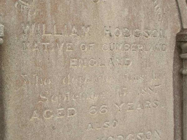 William HODGSON,  | native of Cumberland England,  | died 17 Sept 1887 aged 66 years;  | Jane HODGSON,  | died 27 April 1916 aged 92 years;  | Coulson General Cemetery, Scenic Rim Region  |   | 