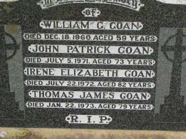 William G. GOAN,  | died 18 Dec 1960 aged 59 years;  | John Patrick GOAN,  | died 5 July 1971 aged 73 years;  | Irene Elizabeth GOAN,  | died 22 July 1972 aged 82 years;  | Thomas James (Tom) GOAN,  | died 22 Jan 1973 aged 79 years;  | Elsie May GOAN,  | died 8 Dec 1984 aged 93 years;  | Coulson General Cemetery, Scenic Rim Region  | 