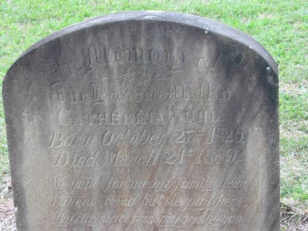 Catherina SUHL,  | mother,  | born 27 Oct 1826,  | died 21 Mar 1889;  | Casper SUHL,  | father,  | died 15 July 1904 aged 75 years;  | remembered by Lizzie, Eddie & family;  | Annie SUHL,  | died 16 Dec 1958 aged 83? years;  | Frederick SUHL,  | died July 1915 aged 42 years;  | parents;  | Henry J. SUHL,  | brother,  | died 12 Nov 1894 aged 4 months;  | Coulson General Cemetery, Scenic Rim Region  | 