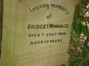 
Bridget MINNAGE,
died 7 July 1888 aged 75 years;
Edward MINNAGE,
son,
1862 - 1939;
Coulson General Cemetery, Scenic Rim Region
