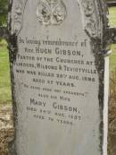 
Rev. Hugh GIBSON,
killed 25 Aug 1895 aged 37 years;
Mary GIBSON,
died 24 Aug 1937 aged 76 years;
Coulson General Cemetery, Scenic Rim Region
