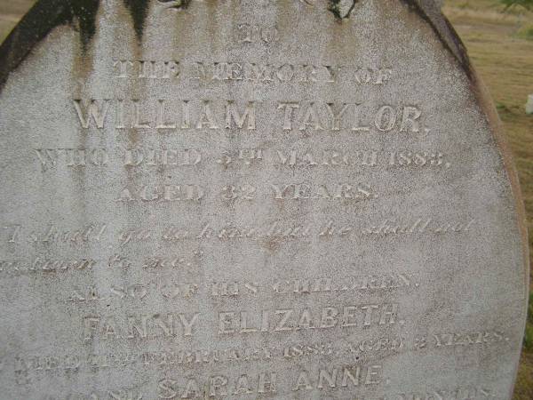 William TAYLOR,  | died 5 March 1883 aged 32 years;  | Fanny Elizabeth,  | child,  | died 11 Feb 1883 aged 3 years;  | Sarah Anne,  | child,  | died 1 Mar 1883 aged 8 months;  | Cressbrook Homestead, Somerset Region  | 