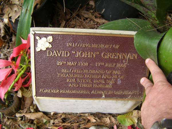 David John GRENNAN  | b: 29 May 1938  | d: 17 Jul 2006  | husband of Rae  | Father/Grandfather of Kim, Steve, Jane, Sue  |   | Diddillibah Cemetery, Maroochy Shire  |   | 