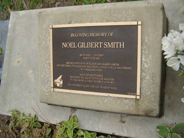 Noel Gilbert SMITH  | b: 28 Dec 1933  | d: 13 Sep 2007 aged 73  |   | son of Eileen amd Harry SMITH  | rother of Ralph, Maureen  |   | Diddillibah Cemetery, Maroochy Shire  |   | 