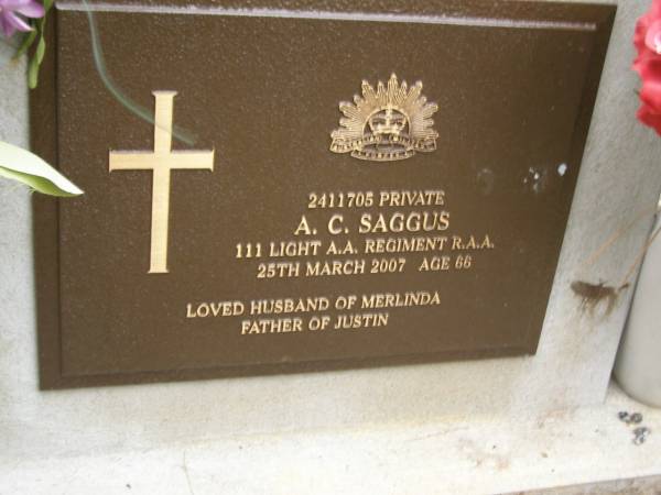 A C SAGGUS  | d: 25 Mar 2--7, aged 66  | husband of Merlinda  | father of Justin  |   | 2411705 Private, 111 light A.A. Regiment R.A.A.  |   | Diddillibah Cemetery, Maroochy Shire  |   | 