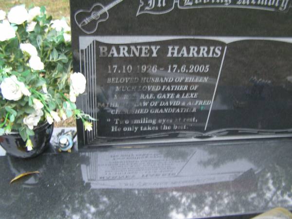 Barney HARRIS  | b: 17 Oct 1926  | d: 17 Jun 2005  |   | husband of Eileen  | father of Merle, Rae, Gaye, Lexe  | father in law of David, Alfred  |   | Diddillibah Cemetery, Maroochy Shire  |   | 