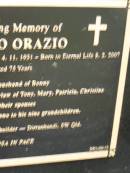 
Bruna ORAZIO
b: 4 Nov 1931 Nervesa della Battaglia Italy
d: 8 Feb 2007 aged 75

husband of Bonny
Father of Tony, Mary, Patricia, Christine

formerley of Dirranbandi, SW Qld

Diddillibah Cemetery, Maroochy Shire

