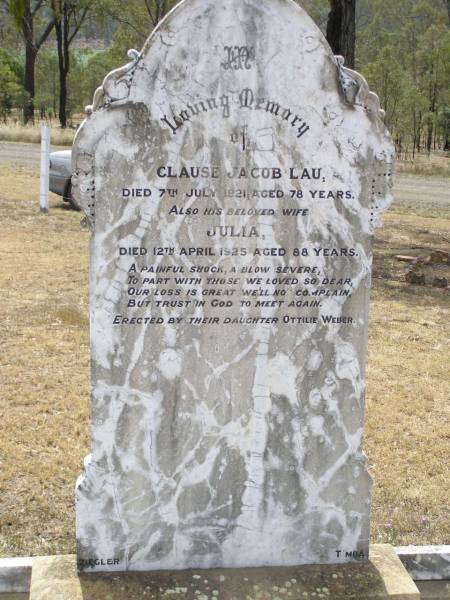 Clause Jacob LAU,  | died 7 July 1921 aged 78 years;  | Julia, wife,  | died 12 April 1925 aged 88 years;  | erected by daughter Ottilie WEBER;  | Douglas Lutheran cemetery, Crows Nest Shire  | 