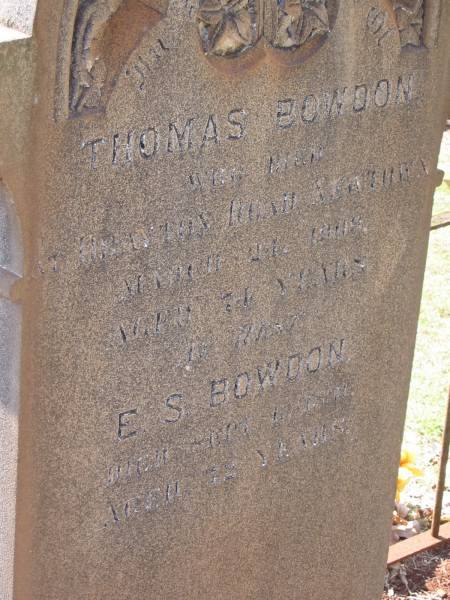 Thomas BOWDON  | 21 Mar 1909  | aged 71  |   | E S BOWDON  | 10? Sep 1911  | aged 72  |   | Drayton and Toowoomba Cemetery  |   | 