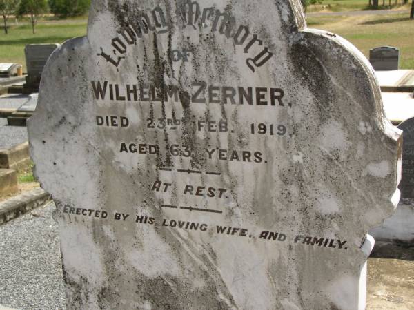 Wilhelm ZERNER,  | died 23 Feb 1919 aged 63 years,  | erected by wife & family;  | Dugandan Trinity Lutheran cemetery, Boonah Shire  | 